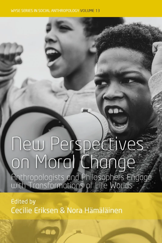 New Perspectives on Moral Change: Anthropologists and Philosophers Engage with Transformations of Life Worlds: 13 (WYSE Series in Social Anthropology, 13)
