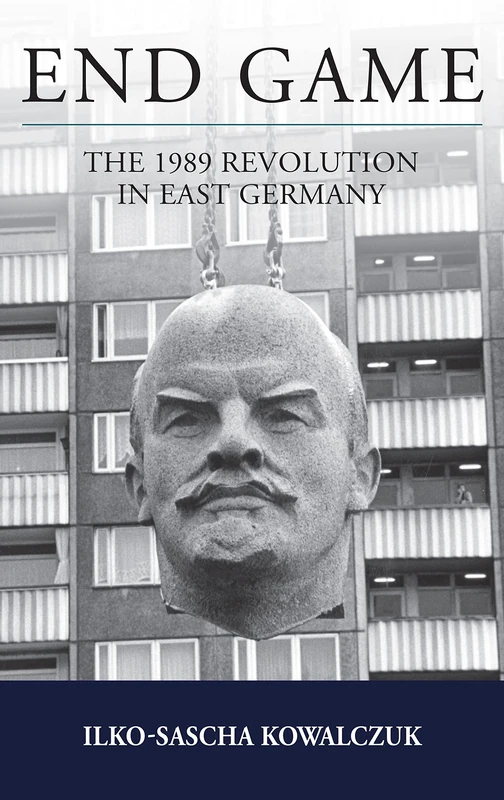 End Game: The 1989 Revolution in East Germany: 26 (Studies in German History, 26)