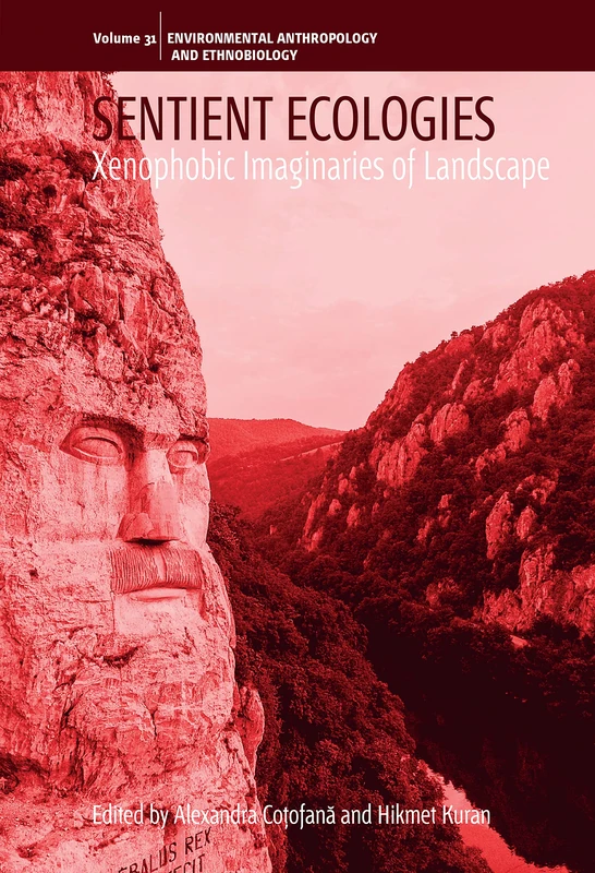 Sentient Ecologies: Xenophobic Imaginaries of Landscape: 31 (Environmental Anthropology and Ethnobiology, 31)