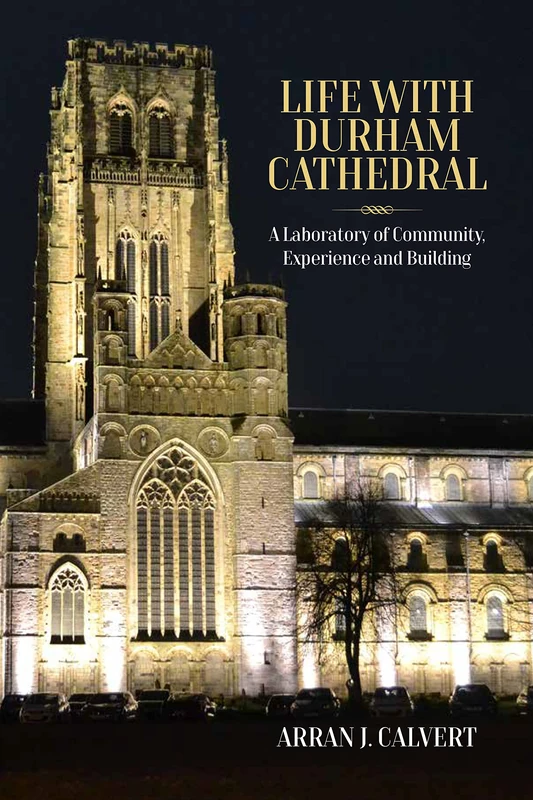 Life with Durham Cathedral: A Laboratory of Community, Experience and Building
