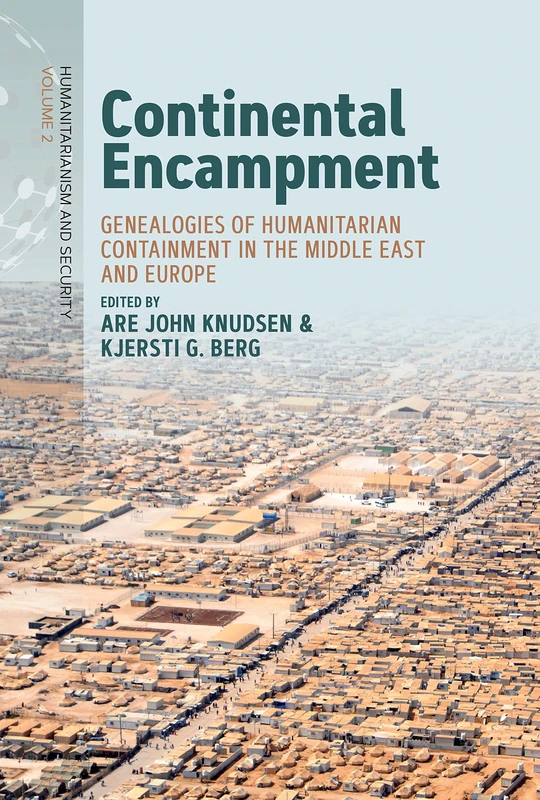Continental Encampment: Genealogies of Humanitarian Containment in the Middle East and Europe: 2 (Humanitarianism and Security, 2) - Image 1