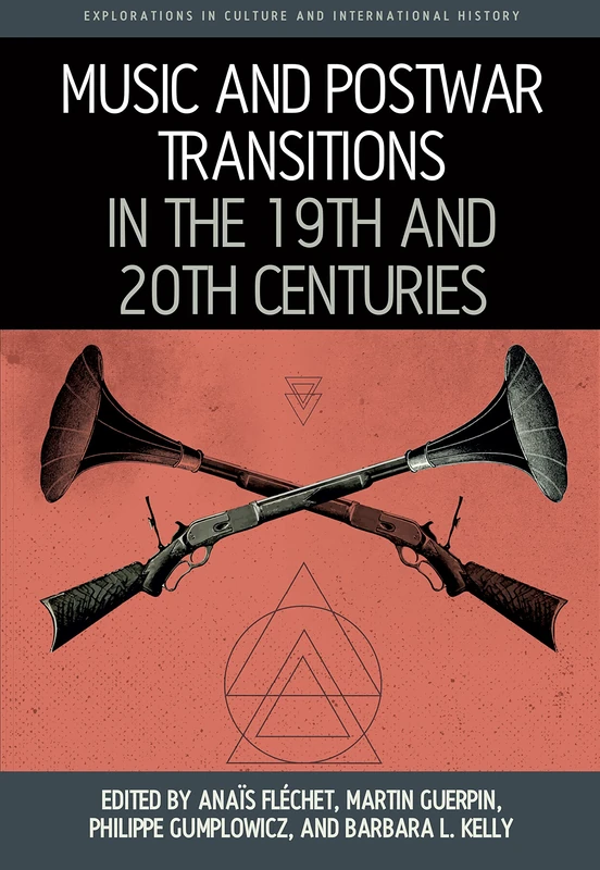 Music and Postwar Transitions in the 19th and 20th Centuries: 10 (Explorations in Culture and International History)