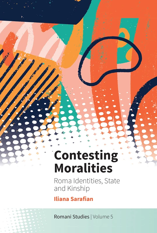 Contesting Moralities: Roma Identities, State and Kinship: 5 (New Directions in Romani Studies, 5)