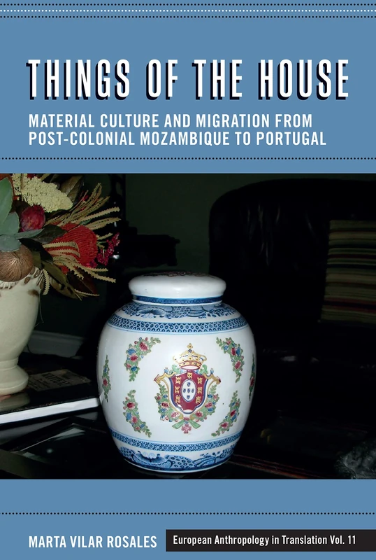 Things of the House: Material Culture and Migration from Post-Colonial Mozambique to Portugal: 11 (European Anthropology in Translation) - Image 1