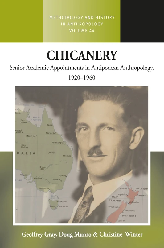 Chicanery: Senior Academic Appointments in Antipodean Anthropology, 1920–1960: 44 (Methodology & History in Anthropology, 44)