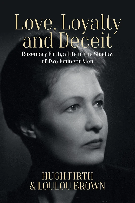 Love, Loyalty and Deceit: Rosemary Firth, a Life in the Shadow of Two Eminent Men - Image 1
