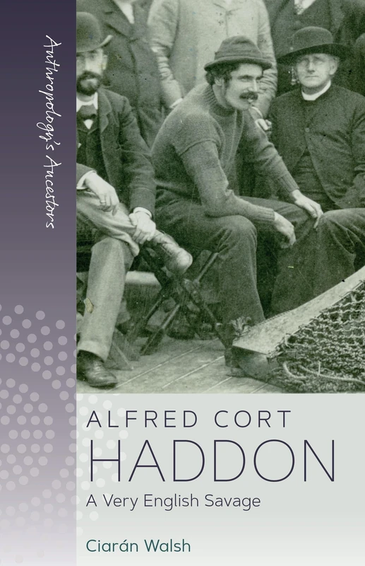 Alfred Cort Haddon: A Very English Savage: 5 (Anthropology's Ancestors, 5) - Image 1