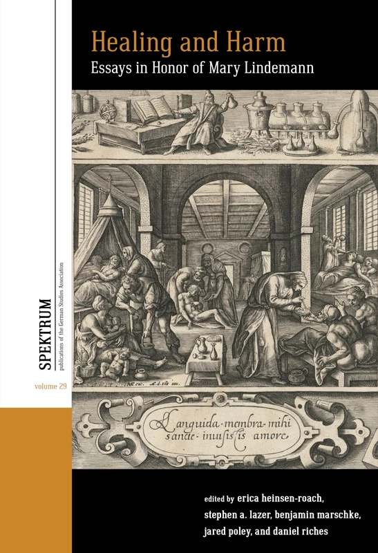 Healing and Harm: Essays in Honor of Mary Lindemann: 29 (Spektrum: Publications of the German Studies Association, 29)