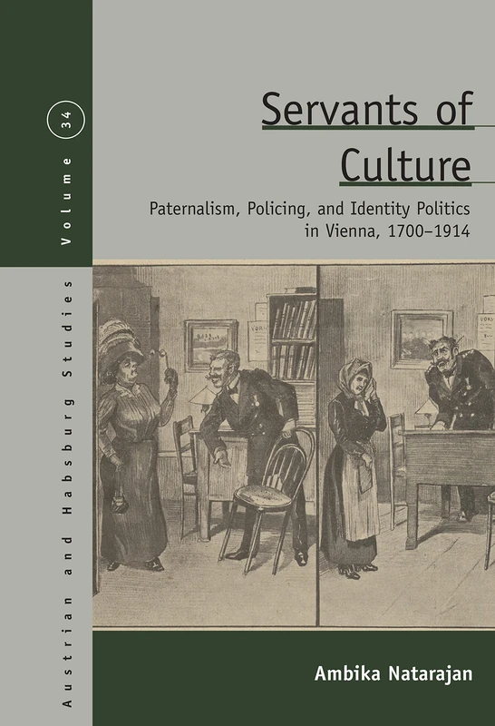 Servants of Culture: Paternalism, Policing, and Identity Politics in Vienna, 1700-1914: 34 (Austrian and Habsburg Studies, 34) - Image 1