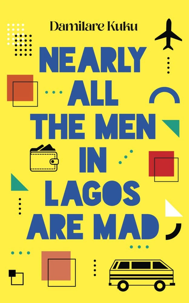 Nearly All the Men in Lagos Are Mad: THE INTERNATIONAL BESTSELLER 'Bewitching' New York Times