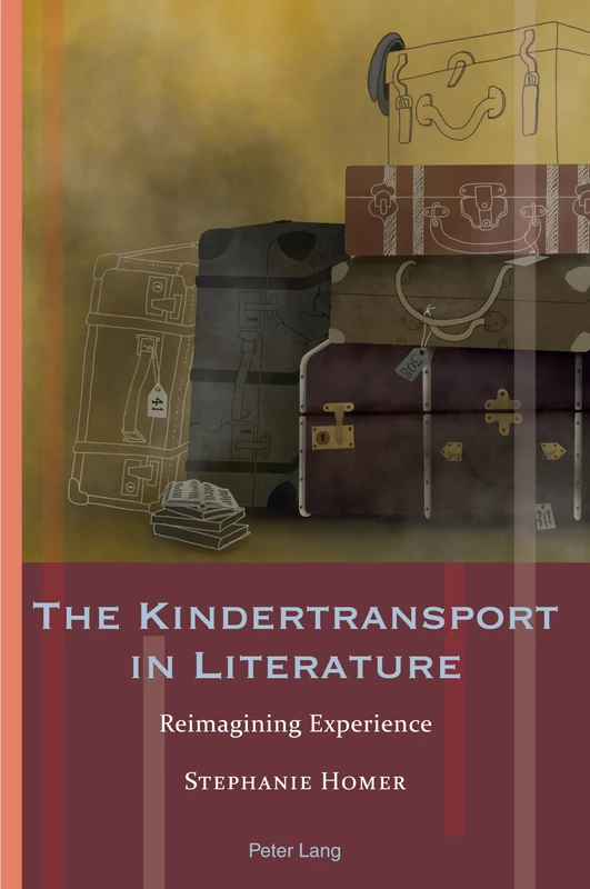 The Kindertransport in Literature: Reimagining Experience: 20 (Exile Studies)