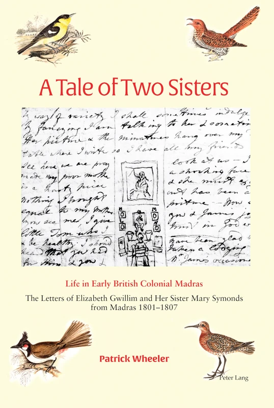 A Tale of Two Sisters: Life in Early British Colonial Madras The Letters of Elizabeth Gwillim and Her Sister Mary Symonds from Madras 1801–1807