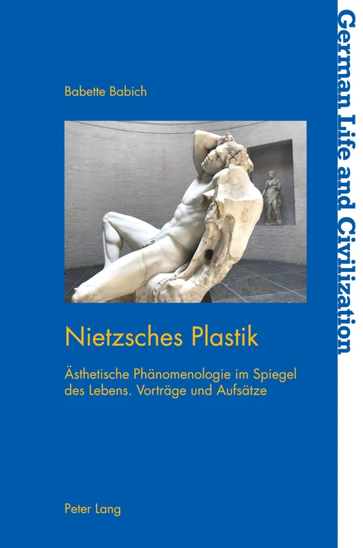 Nietzsches Plastik: Aesthetische Phaenomenologie im Spiegel des Lebens. Vorträge und Aufsätze: 73 (German Life and Civilization)