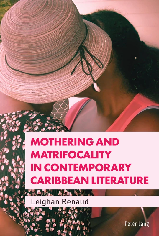 Mothering and Matrifocality in Contemporary Caribbean Literature: 8 (Race and Resistance Across Borders in the Long Twentieth Century)