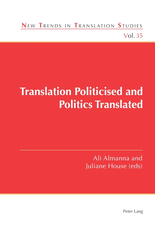 Translation Politicised and Politics Translated: 35 (New Trends in Translation Studies)