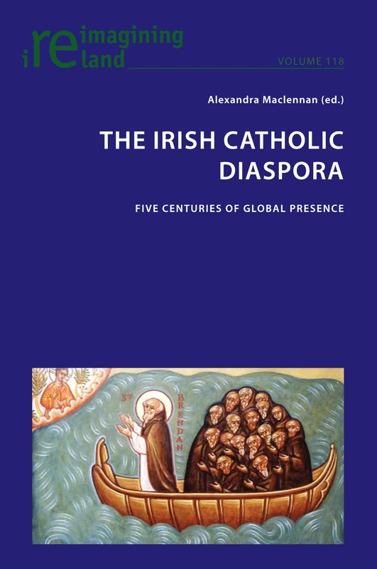 The Irish Catholic Diaspora: Five centuries of global presence: 118 (Reimagining Ireland)