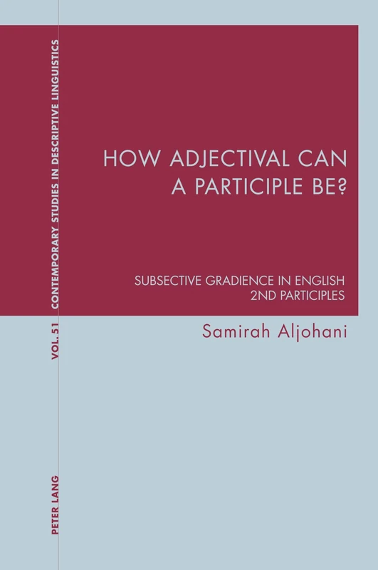 How adjectival can a participle be?: Subsective Gradience in English 2nd Participles: 51 (Contemporary Studies in Descriptive Linguistics)