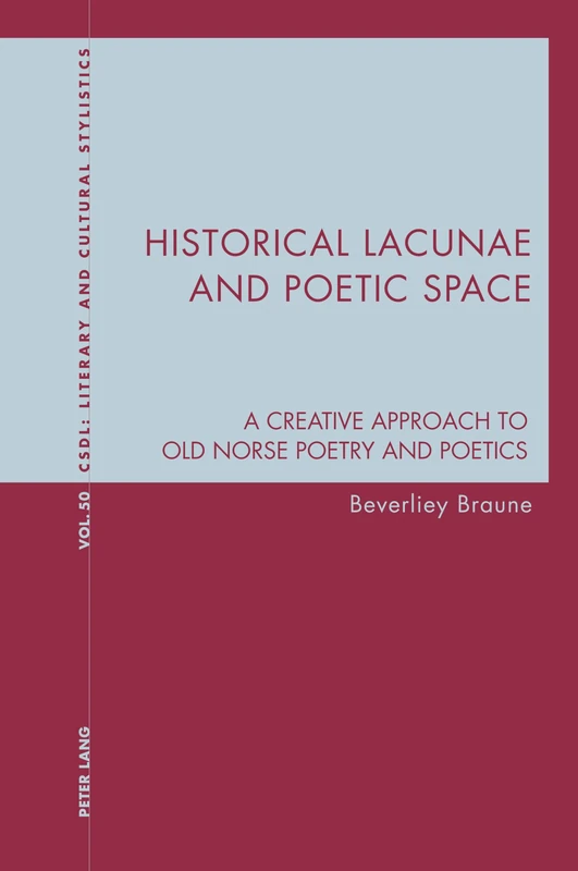 Historical Lacunae and Poetic Space: A Creative Approach to Old Norse Poetry and Poetics: 50 (Contemporary Studies in Descriptive Linguistics)