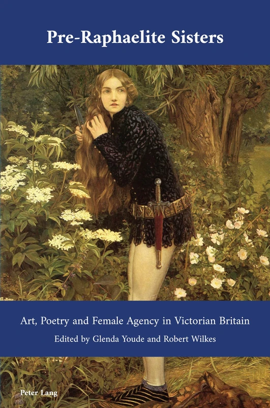 Pre-Raphaelite Sisters: Art, Poetry and Female Agency in Victorian Britain: 49 (Cultural Interactions: Studies in the Relationship between the Arts)