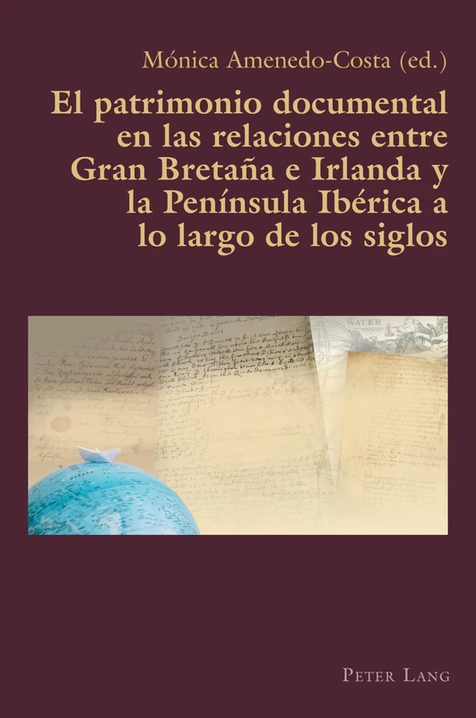 El patrimonio documental en las relaciones entre Gran Bretaña e Irlanda y la Península Ibérica a lo largo de los siglos: Culture and Ideas: 86 (Hispanic Studies: Culture and Ideas)