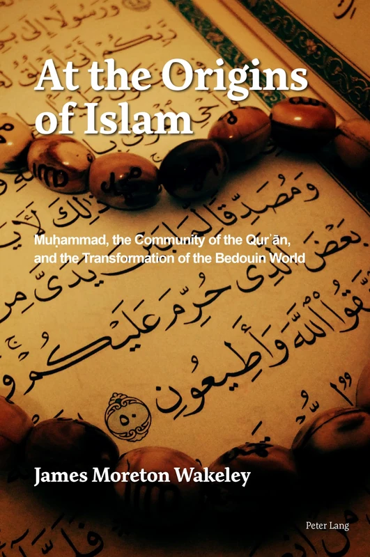 At the Origins of Islam: Muḥammad, the Community of the Qur’ān, and the Transformation of the Bedouin World