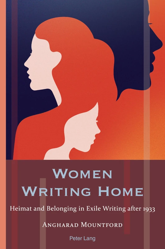 Women Writing Home: Heimat and Belonging in Exile Writing after 1933: 24 (Exile Studies)