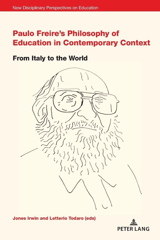 Paulo Freire’s Philosophy of Education in Contemporary Context: From Italy to the World: 4 (New Disciplinary Perspectives on Education)