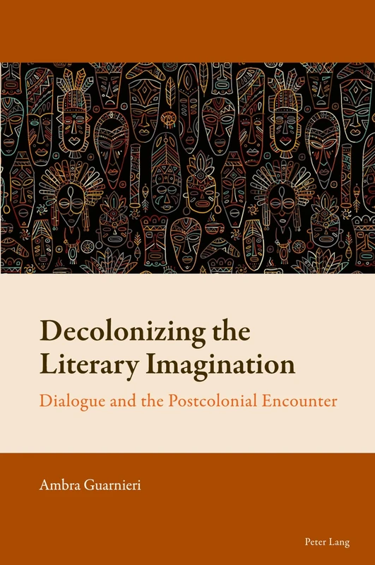 Decolonizing the Literary Imagination: Dialogue and the Postcolonial Encounter: 13 (New Comparative Criticism)