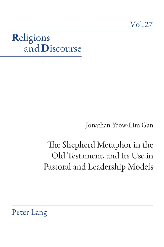 The Shepherd Metaphor in the Old Testament, and Its Use in Pastoral and Leadership Models: 27 (Religions and Discourse)
