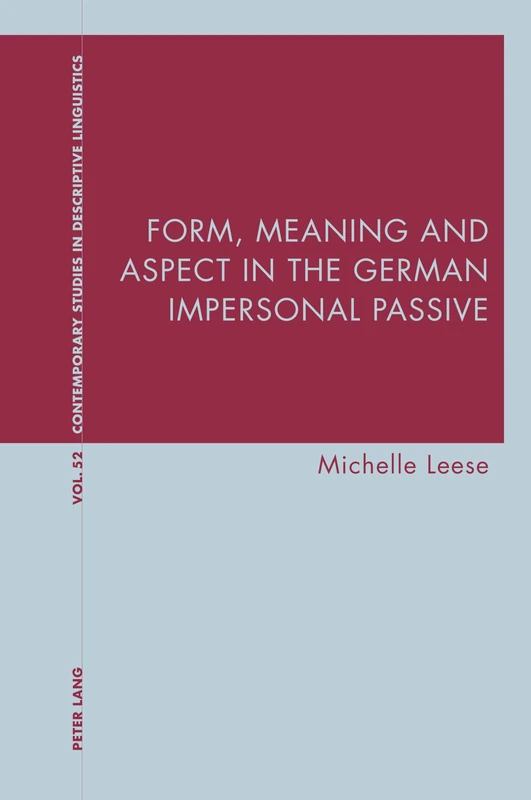 Form, Meaning and Aspect in the German Impersonal Passive: 52 (Contemporary Studies in Descriptive Linguistics)