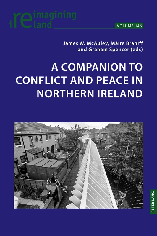 A Companion to Conflict and Peace in Northern Ireland: 146 (Reimagining Ireland)