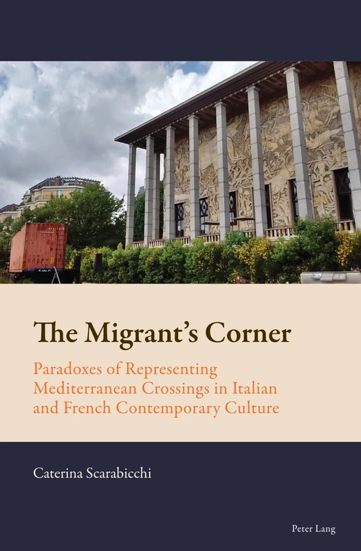 The Migrant’s Corner: Paradoxes of Representing Mediterranean Crossings in Italian and French Contemporary Culture: 12 (New Comparative Criticism)