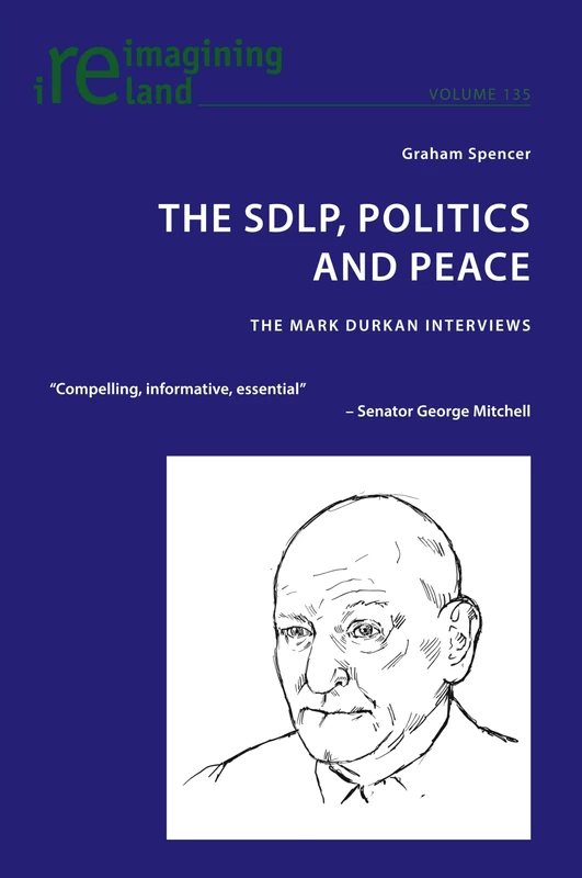 The SDLP, Politics and Peace: The Mark Durkan Interviews: 135 (Reimagining Ireland)