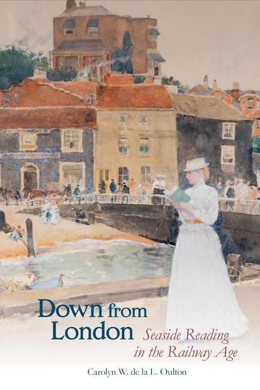 Down from London: Seaside Reading in the Railway Age: 91 (Liverpool English Texts and Studies)