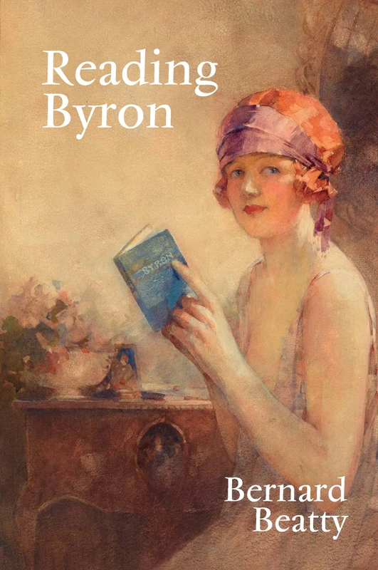 Reading Byron: Poems – Life – Politics: 92 (Liverpool English Texts and Studies)