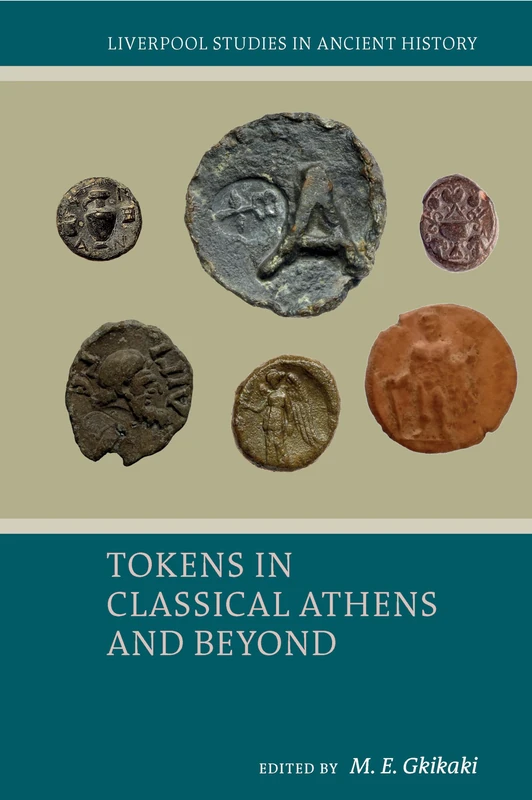 Tokens in Classical Athens and Beyond: Politics, Communities, Contexts (Liverpool Studies in Ancient History)