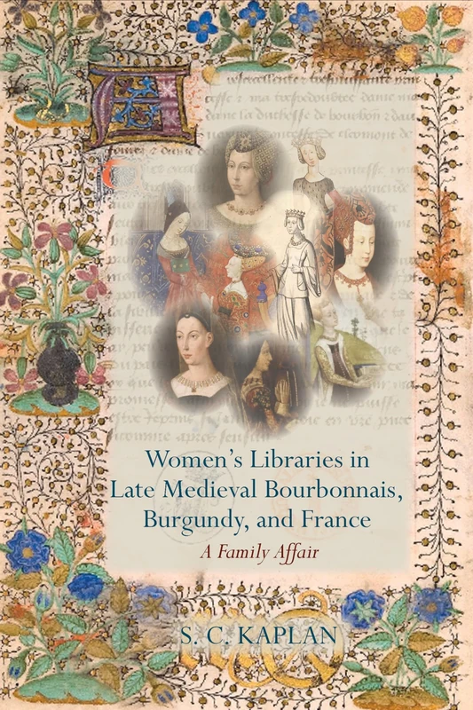 Women’s Libraries in Late Medieval Bourbonnais, Burgundy, and France (Exeter Studies in Medieval Europe): A Family Affair