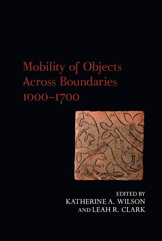 Mobility of Objects Across Boundaries 1000-1700 (Exeter Studies in Medieval Europe)