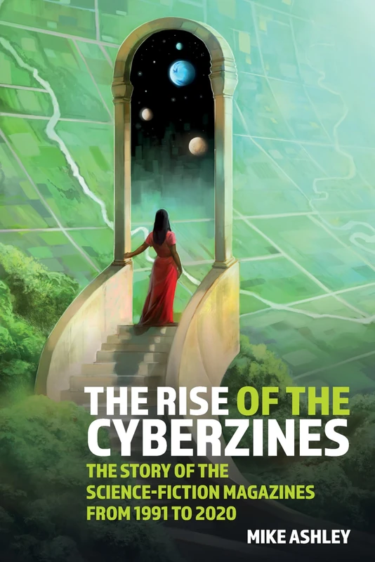 The Rise of the Cyberzines: The Story of the Science-Fiction Magazines from 1991 to 2020: The History of the Science-Fiction Magazines Volume V: 73 (Liverpool Science Fiction Texts & Studies)