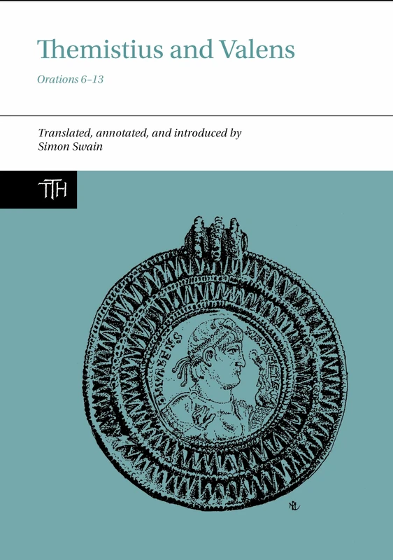 Themistius and Valens: Orations 6-13: 78 (Translated Texts for Historians)