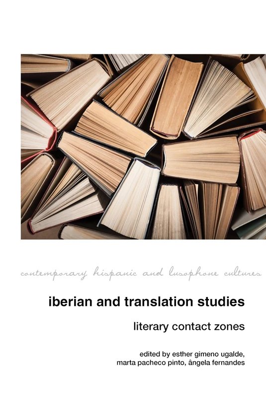 Iberian and Translation Studies: Literary Contact Zones (Contemporary Hispanic and Lusophone Cultures): 23