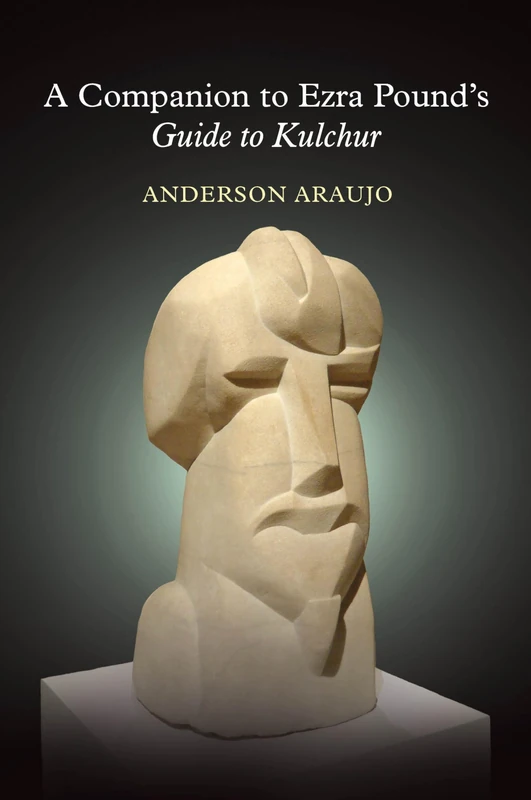 A Companion to Ezra Pound's Guide to Kulchur: 2 (Clemson University Press: The Ezra Pound Center for Literature Book Series)