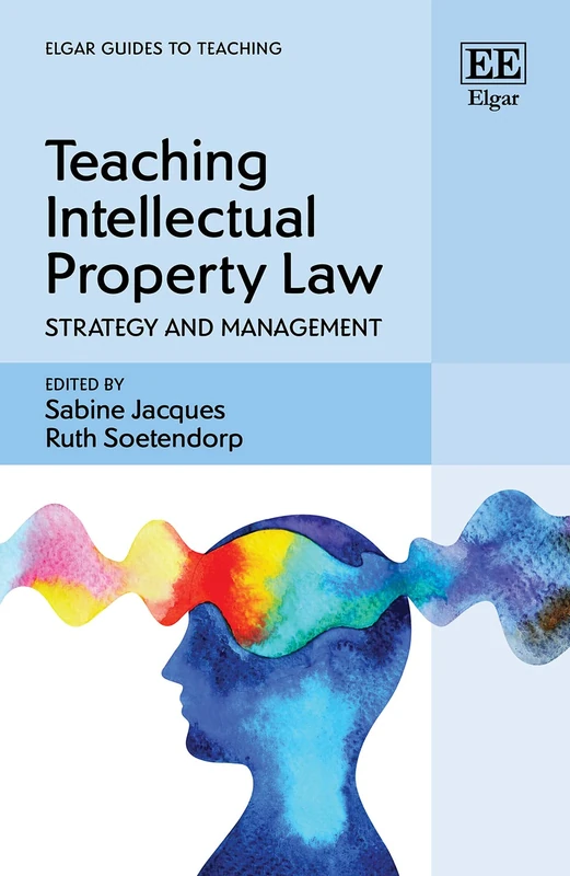 Teaching Intellectual Property Law: Strategy and Management (Elgar Guides to Teaching)
