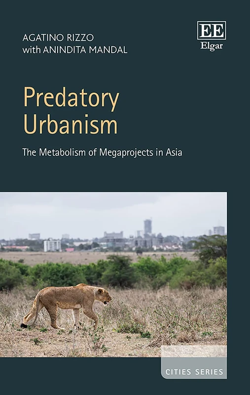 Predatory Urbanism: The Metabolism of Megaprojects in Asia (Cities series)