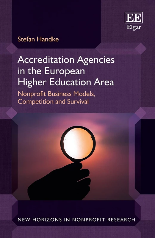 Accreditation Agencies in the European Higher Education Area: Nonprofit Business Models, Competition and Survival (New Horizons in Nonprofit Research series)