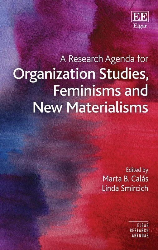 A Research Agenda for Organization Studies, Feminisms and New Materialisms (Elgar Research Agendas)