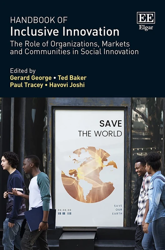 Handbook of Inclusive Innovation: The Role of Organizations, Markets and Communities in Social Innovation (Research Handbooks in Business and Management series)