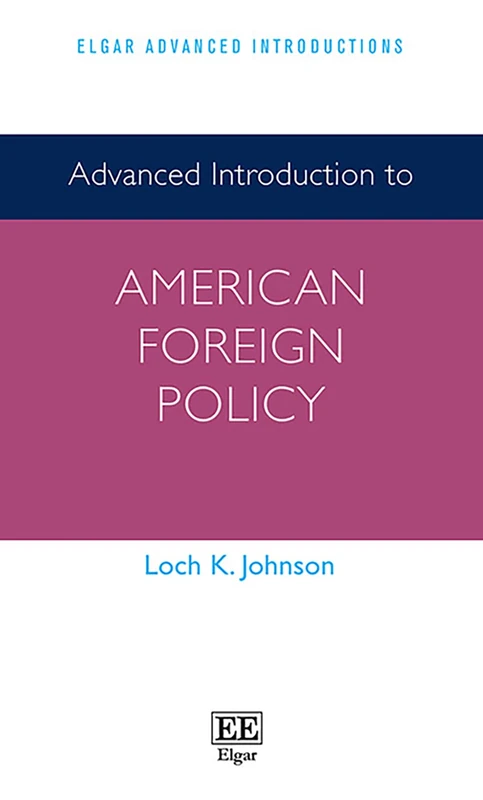 Advanced Introduction to American Foreign Policy (Elgar Advanced Introductions series)
