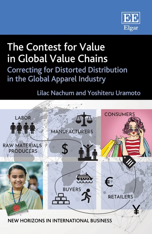 The Contest for Value in Global Value Chains: Correcting for Distorted Distribution in the Global Apparel Industry (New Horizons in International Business series)