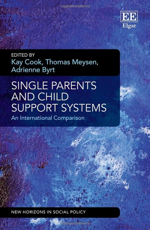 Single Parents and Child Support Systems: An International Comparison (New Horizons in Social Policy series)